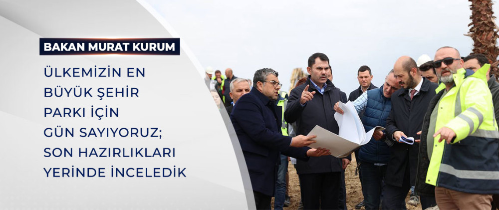 Bakan Kurum Atatürk Havalimanı Millet Bahçesi’nde İncelemelerde Bulundu